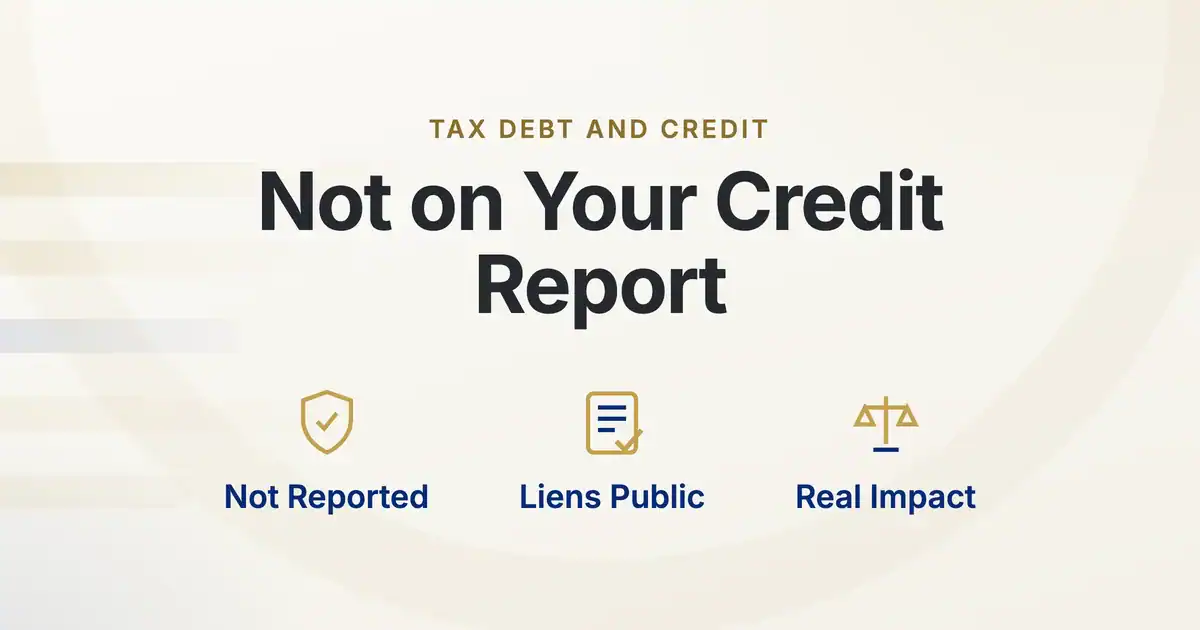 Tax Debt and Credit. Not on Your Credit Report. Not Reported, Liens Public, Real Impact